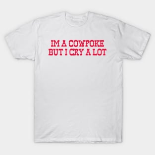 Im A Cowpoke But I Cry A Lot T-Shirt